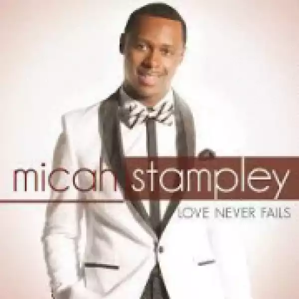 Micah Stampley - Love Never Fails (feat. Sheri Jones-Moffett)